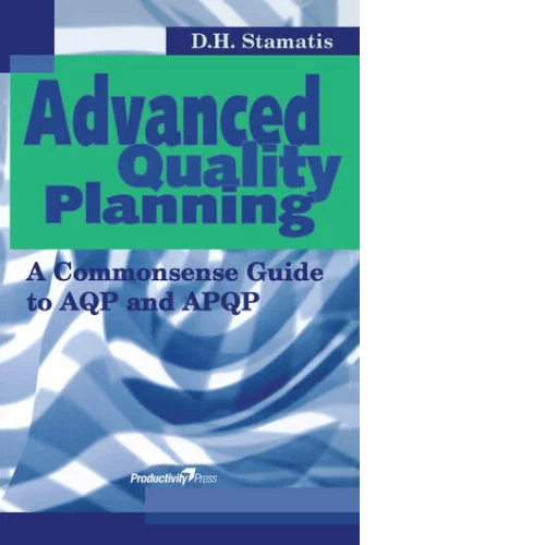 Advanced Quality Planning A Commonsense Guide to AQP and APQP