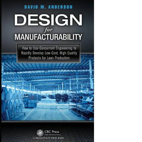 Design for Manufacturability How to Use Concurrent Engineering to Rapidly Develop Low-Cost, High-Quality Products for Lean Production