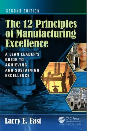 The 12 Principles of Manufacturing Excellence A Lean Leader's Guide to Achieving and Sustaining Excellence