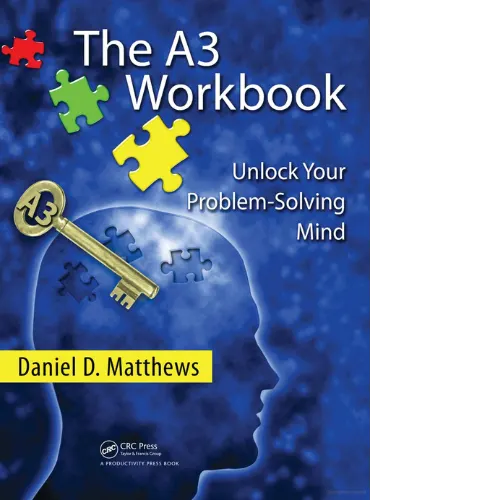 The A3 Workbook Unlock Your Problem-Solving Mind