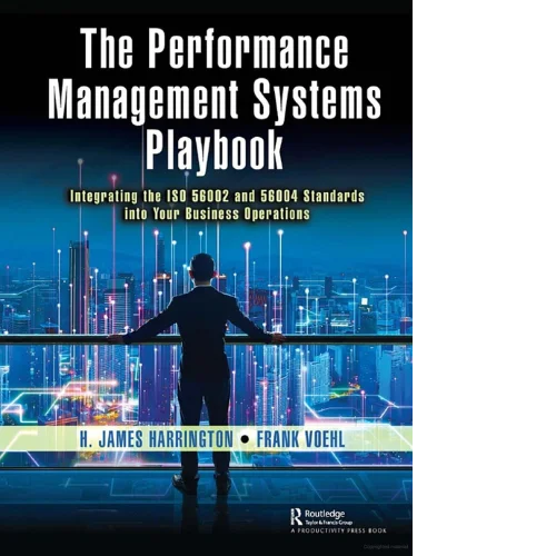 The Performance Management Systems Playbook Integrating the ISO 56002 and 56004 Standards Into Your Business Operations