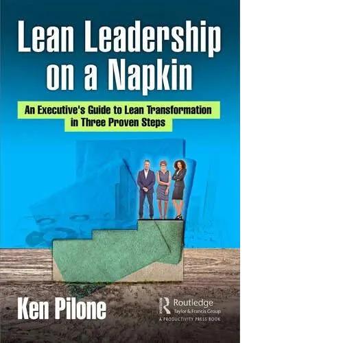 Lean Leadership on a Napkin An Executive's Guide to Lean Transformation in Three Proven Steps