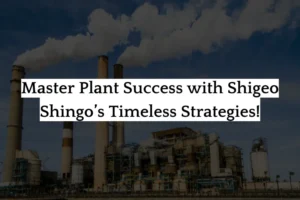 Key Lean Strategies from Shigeo Shingo for plant excellence