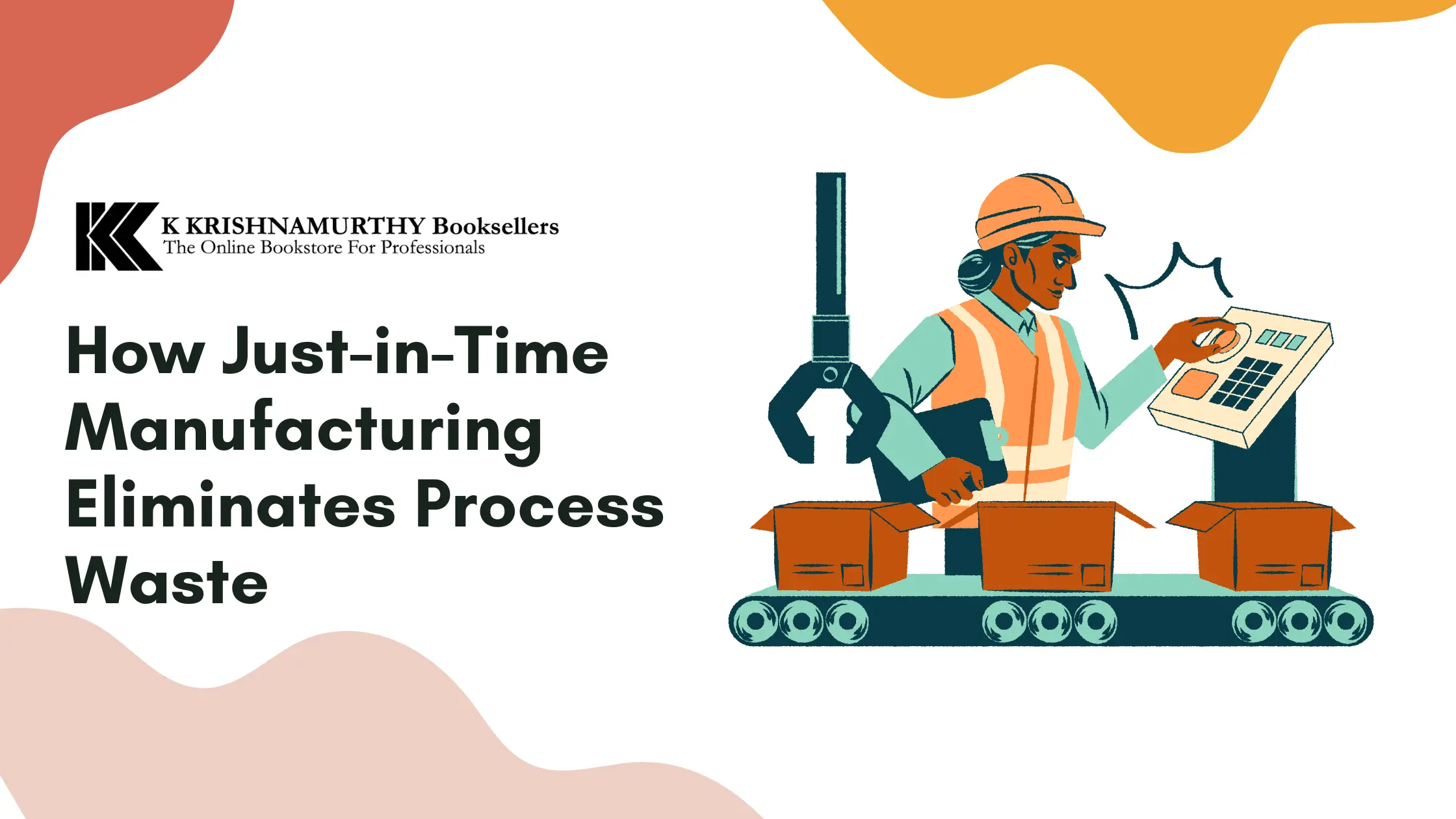 Eliminate Process Waste for Efficiency : Just-in-Time Manufacturing