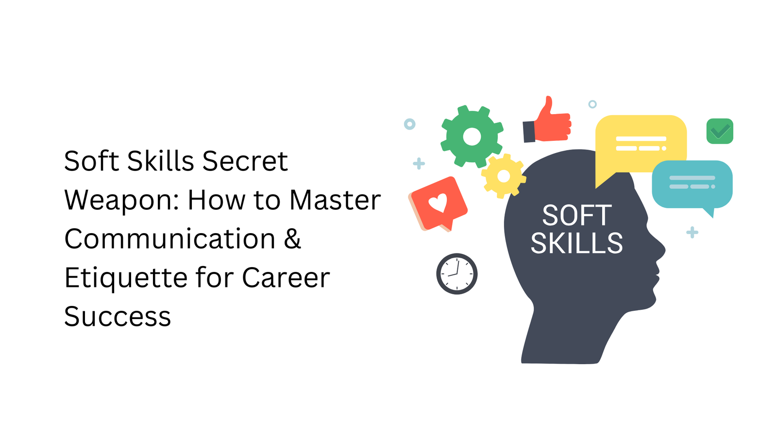 Soft Skills Secret Weapon: Master Communication to Fast-Track Your Career